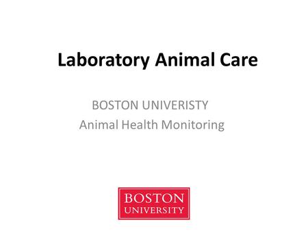 Laboratory Animal Care BOSTON UNIVERISTY Animal Health Monitoring.