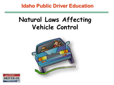 Idaho Public Driver Education Natural Laws Affecting Vehicle Control