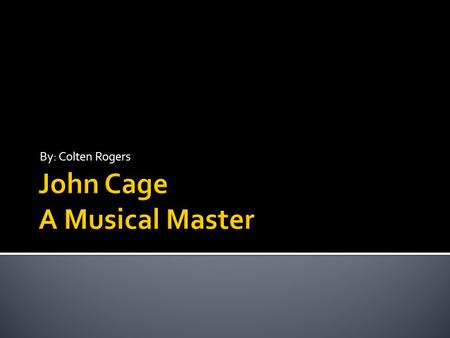 By: Colten Rogers.  John Cage was born on September 5 in 1912.  He was born in America in Los Angeles, California.  His father John Cage Sr., was an.