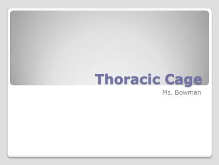 Thoracic Cage Ms. Bowman.
