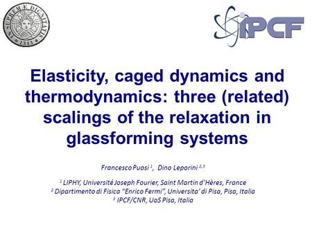 Elasticity, caged dynamics and thermodynamics: three (related) scalings of the relaxation in glassforming systems Francesco Puosi 1, Dino Leporini 2,3.
