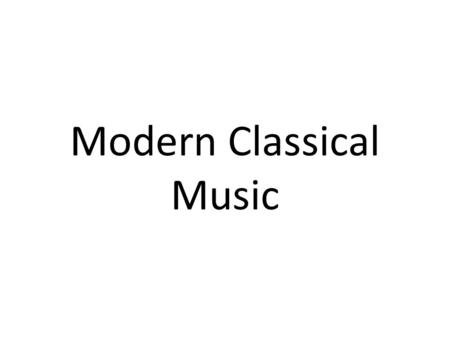 Modern Classical Music. Modern Era of Music Music Appreciation A Short Introduction to Modern Classical Music The Fast and Friendly Guide to the Modern.