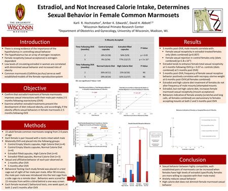 Estradiol, and Not Increased Calorie Intake, Determines Sexual Behavior in Female Common Marmosets Karli R. Hochstatter¹, Amber K. Edwards¹, David H. Abbott¹˒².
