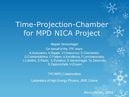 Time-Projection-Chamber for MPD NICA Project Stepan Vereschagin On behalf of the TPC team: A.Averyanov, A.Bajajin, V.Chepurnov, S.Chernenko, G.Cheremukhina,