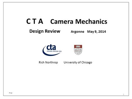 C T A Camera Mechanics Rich Northrop University of Chicago 1 Design Review Argonne May 9, 2014 Final.