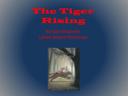 The Tiger Rising By Kate DiCamillo Larsen Adams Plunnecke.
