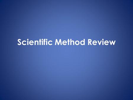 Scientific Method Review. Think about the soda experiment… 1.Question: __________________________ 2.Collecting Information: _______________ 3.Hypothesis: