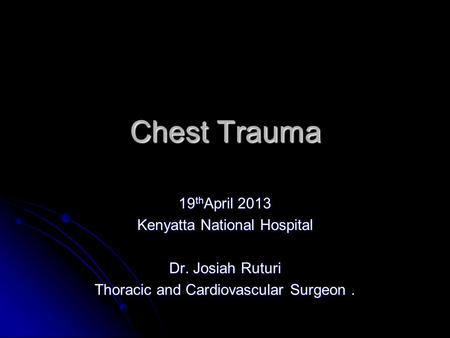 Chest Trauma 19thApril 2013 Kenyatta National Hospital