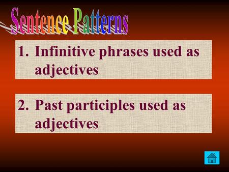 1.Infinitive phrases used as adjectivesInfinitive phrases used as adjectives 2.Past participles used as adjectivesPast participles used as adjectives.