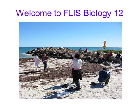 Welcome to FLIS Biology 12. Biology: fields of study Use the highlighter pen to match each type of scientist to the picture of what they study Botanist.