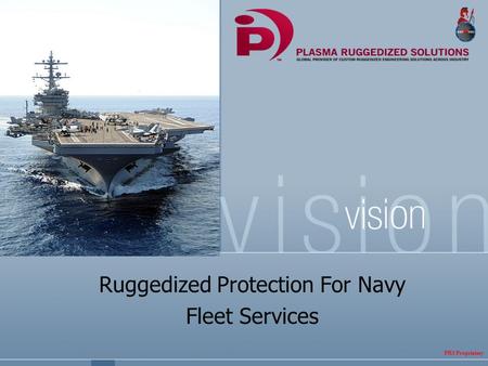 Ruggedized Protection For Navy Fleet Services PRS Proprietary.
