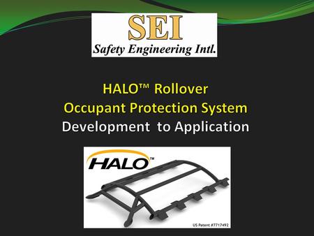 Introduction: SEI Background and Rollover Injuries Safety Engineering International (SEI) – Designers of HALO™: Mr. Friedman and Mr. Grzebieta have been.