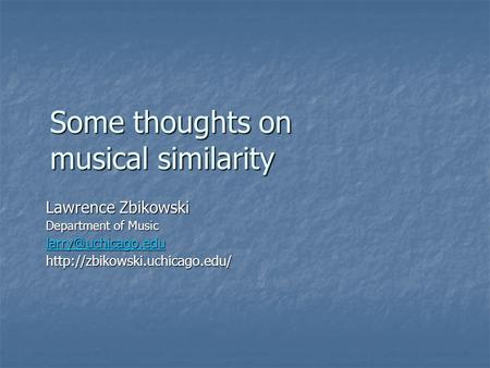 Some thoughts on musical similarity Lawrence Zbikowski Department of Music