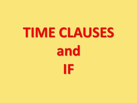 TIME CLAUSES and IF. 29/01/2009New Headway, Unit 92 A clause is :Part of a sentence! A time clause is: Part of a sentence introduced by a time conjunction: