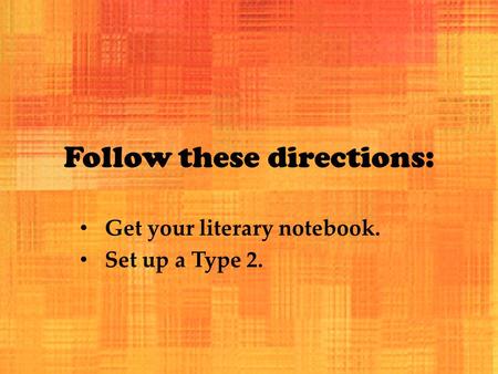 Follow these directions: Get your literary notebook. Set up a Type 2.