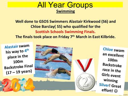 All Year Groups Swimming Well done to GSOS Swimmers Alastair Kirkwood (S6) and Chloe Barclay( S5) who qualified for the Scottish Schools Swimming Finals.