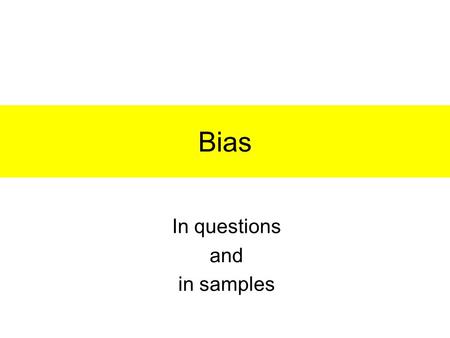 Bias In questions and in samples. Option 1: The DJ wants to know what type of music to play at the upcoming school dance. Create a biased question and.