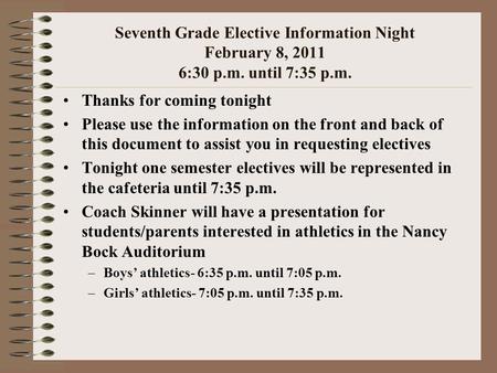 Seventh Grade Elective Information Night February 8, 2011 6:30 p.m. until 7:35 p.m. Thanks for coming tonight Please use the information on the front and.