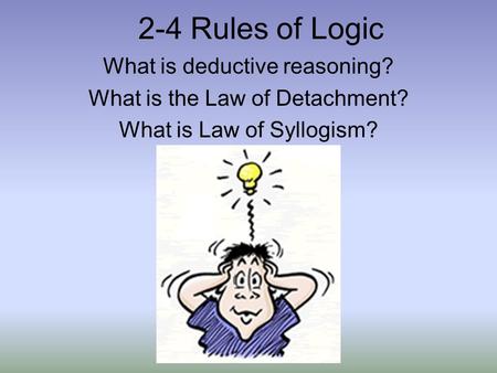 2-4 Rules of Logic What is deductive reasoning?