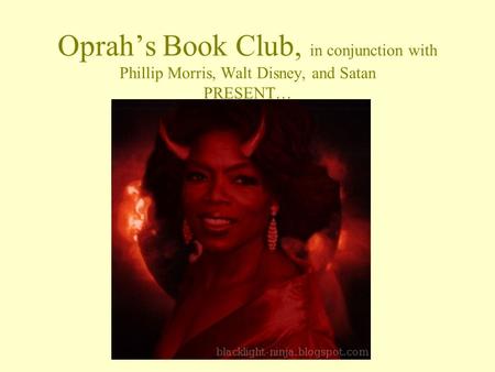 Oprah’s Book Club, in conjunction with Phillip Morris, Walt Disney, and Satan PRESENT…