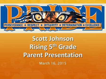 Scott Johnson Rising 5 th Grade Parent Presentation March 16, 2015.