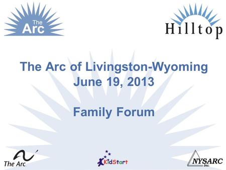 The Arc of Livingston-Wyoming June 19, 2013 Family Forum.