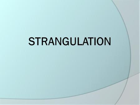 STRANGULATION STRANGULATION.