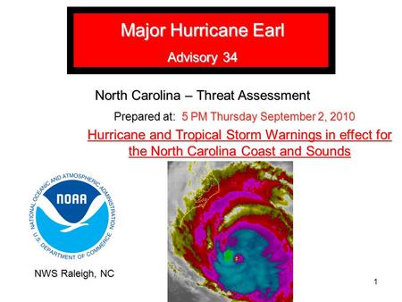 Major Hurricane Earl Advisory 34 North Carolina – Threat Assessment Prepared at: 5 PM Thursday September 2, 2010 Hurricane and Tropical Storm Warnings.