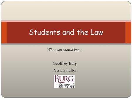 What you should know. Geoffrey Burg Patricia Fulton Students and the Law.