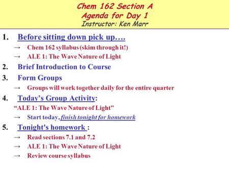 Chem 162 Section A Agenda for Day 1 Instructor: Ken Marr 1.Before sitting down pick up…. →Chem 162 syllabus (skim through it!) →ALE 1: The Wave Nature.