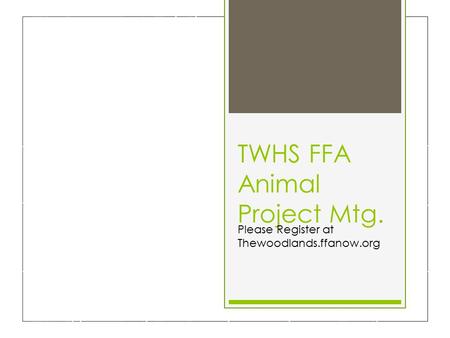 TWHS FFA Animal Project Mtg. Please Register at Thewoodlands.ffanow.org.