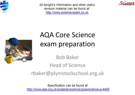 AQA Core Science exam preparation Bob Baker Head of Science Specification can be found at: