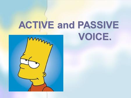 ACTIVE and PASSIVE VOICE.
