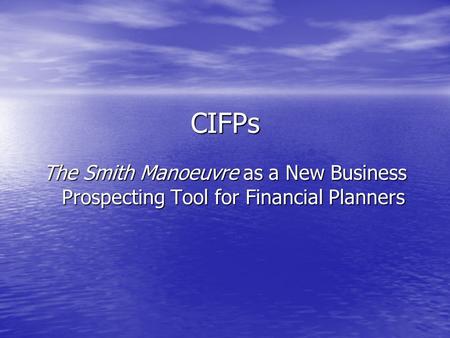 CIFPs The Smith Manoeuvre as a New Business Prospecting Tool for Financial Planners.