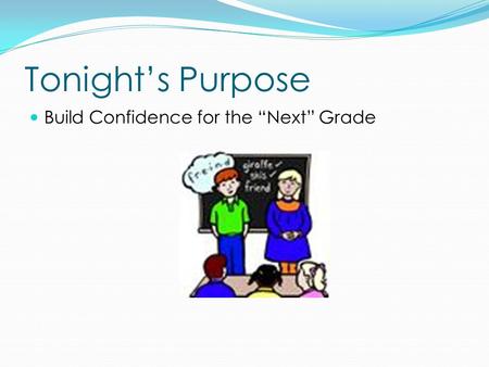 Tonight’s Purpose Build Confidence for the “Next” Grade.