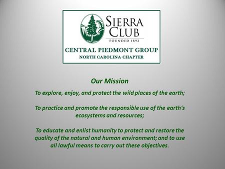 Our Mission To explore, enjoy, and protect the wild places of the earth; To practice and promote the responsible use of the earth's ecosystems and resources;
