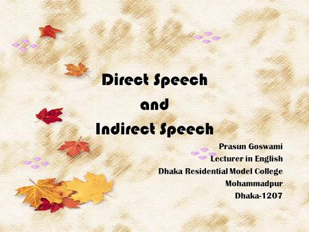Direct Speech and Indirect Speech Prasun Goswami Lecturer in English