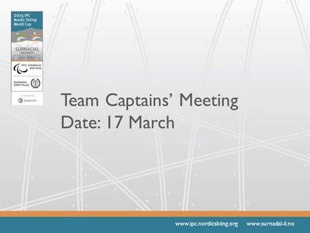 Www.ipc.nordicskiing.org www.surnadal-il.no Team Captains’ Meeting Date: 17 March.