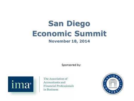 San Diego Economic Summit November 18, 2014 Sponsored by: