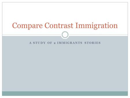 A STUDY OF 2 IMMIGRANTS STORIES Compare Contrast Immigration.