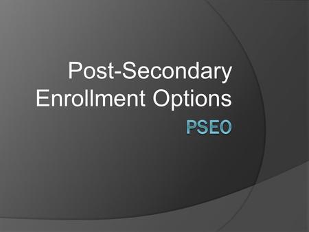 Post-Secondary Enrollment Options. Earn College Credit NOW  Find out what college courses are like  Take a course at our high school or on a college.