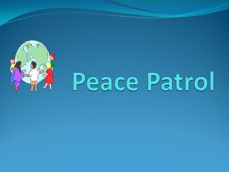 Peace Patrol.