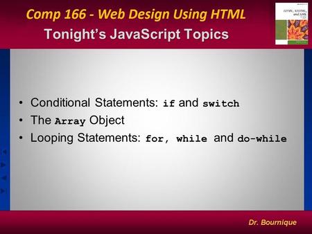 Tonight’s JavaScript Topics 1 Conditional Statements: if and switch The Array Object Looping Statements: for, while and do-while.