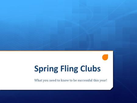 Spring Fling Clubs What you need to know to be successful this year!