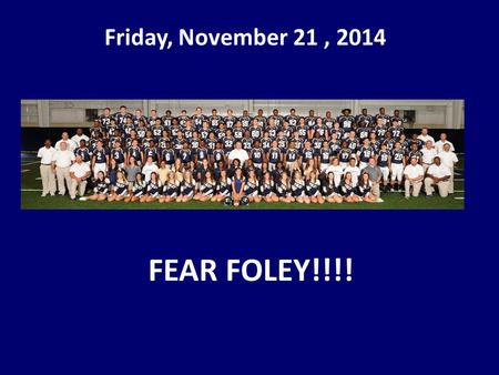 Friday, November 21, 2014 FEAR FOLEY!!!!. The Food Drive Results are in! The Seniors donated a total of 337 cans, Juniors 19 cans, Sophomores 17 cans.