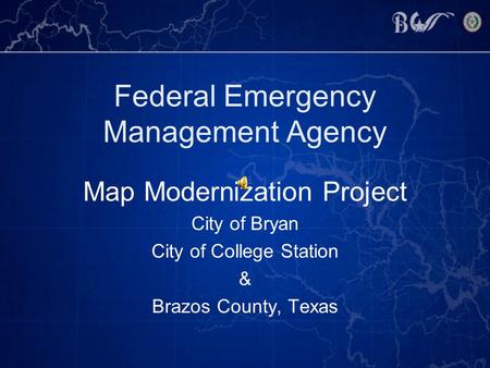 Federal Emergency Management Agency Map Modernization Project City of Bryan City of College Station & Brazos County, Texas.