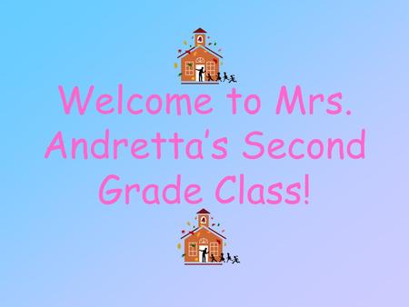 Welcome to Mrs. Andretta’s Second Grade Class!. Feel free to take a look around the room and find your child’s seat.