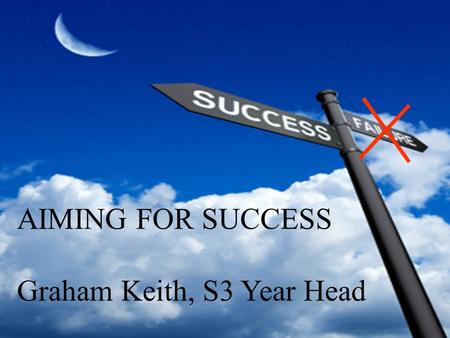 AIMING FOR SUCCESS Graham Keith, S3 Year Head. Purpose of Tonight To be motivated To understand Standard Grade results To understand how to be successful.