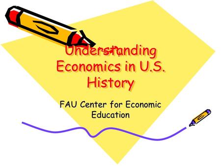 Understanding Economics in U.S. History FAU Center for Economic Education.