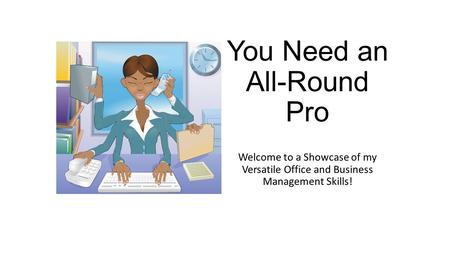 You Need an All-Round Pro Welcome to a Showcase of my Versatile Office and Business Management Skills!